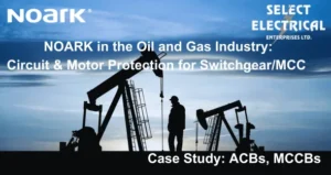 NOARK Electric trong ngành dầu Khí: Bảo vệ mạch và động cơ cho tủ điện Switchgear/MCC của Select Electrical trong thời gian kỷ lục!